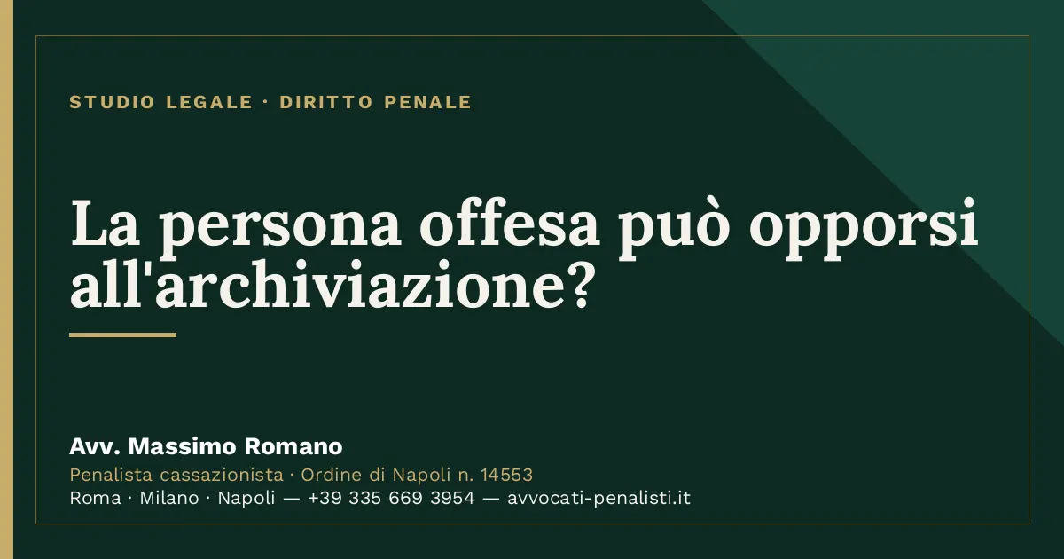 La persona offesa può opporsi all'archiviazione? — scheda dello Studio Legale Avv. Massimo Romano