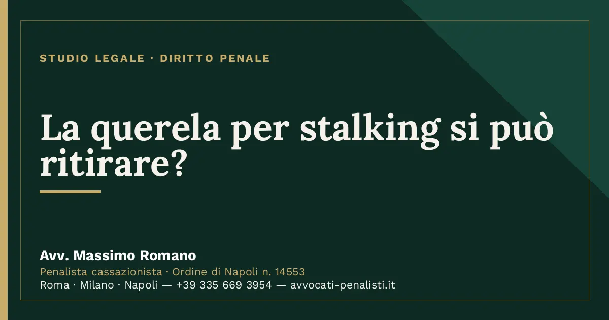 La querela per stalking si può ritirare? — scheda dello Studio Legale Avv. Massimo Romano