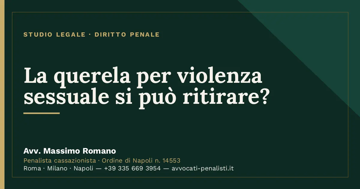 La querela per violenza sessuale si può ritirare? — scheda dello Studio Legale Avv. Massimo Romano