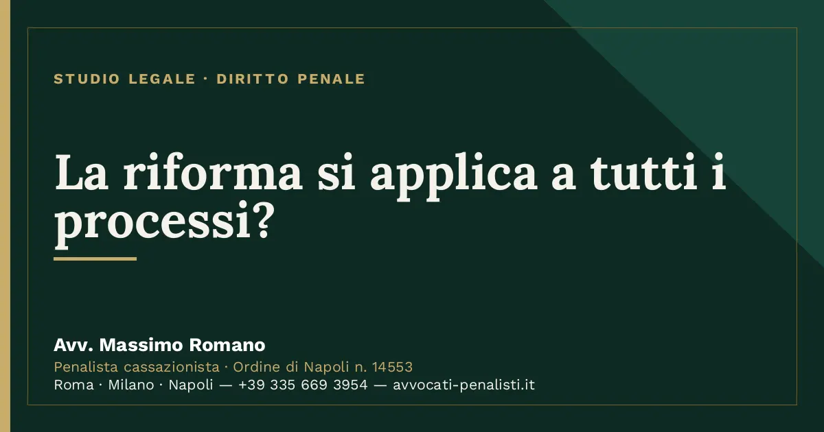 La riforma si applica a tutti i processi? — scheda dello Studio Legale Avv. Massimo Romano