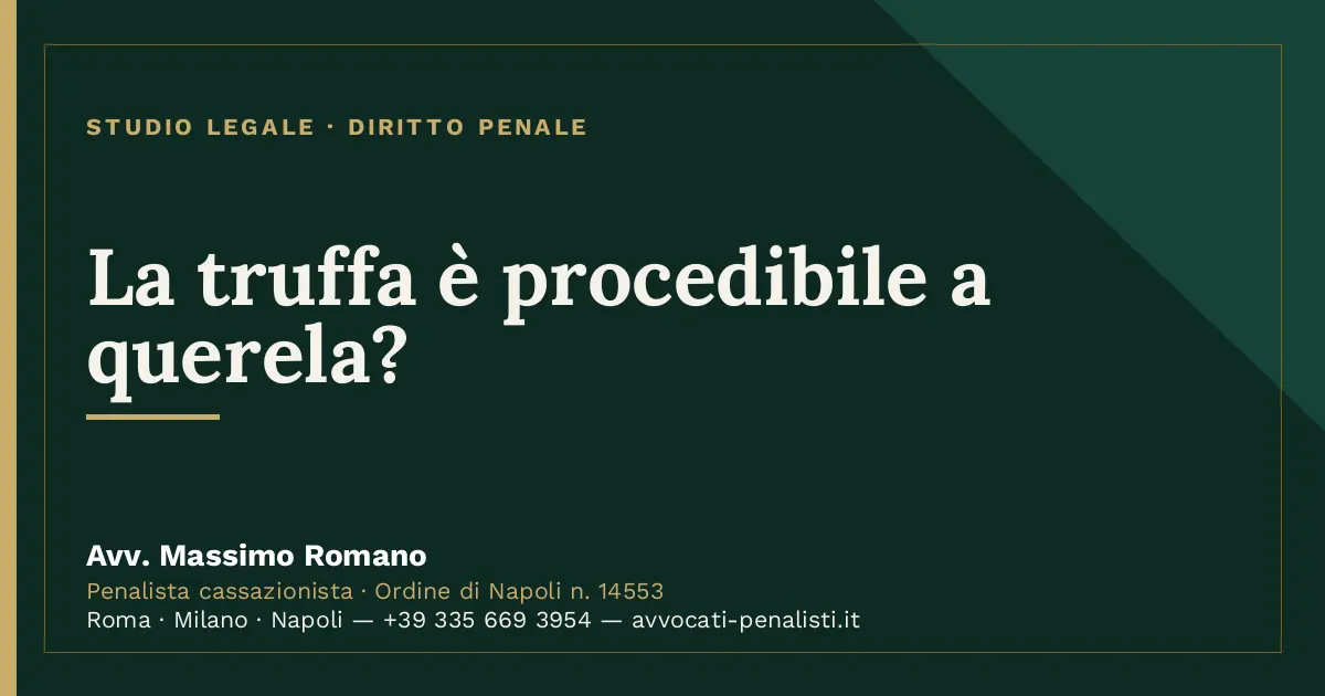 La truffa è procedibile a querela? — scheda dello Studio Legale Avv. Massimo Romano
