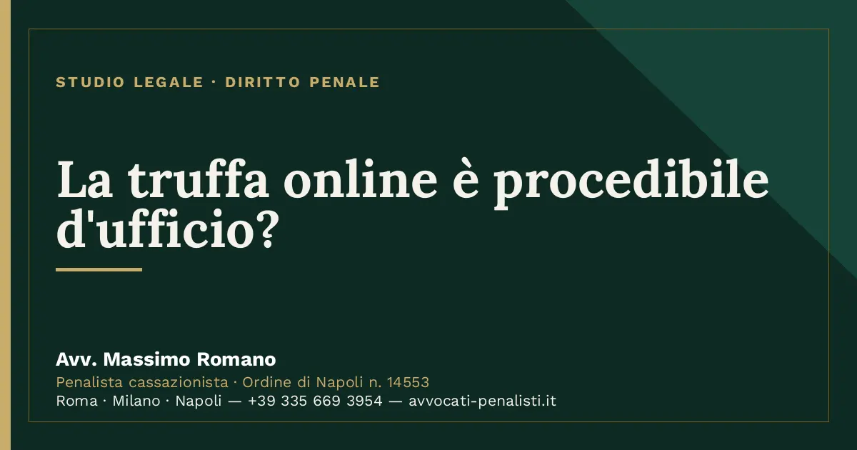La truffa online è procedibile d'ufficio? — scheda dello Studio Legale Avv. Massimo Romano