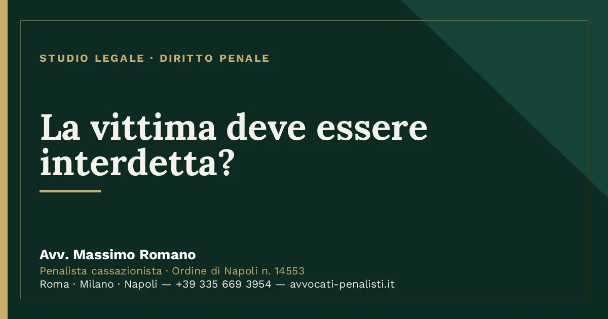 La vittima deve essere interdetta? — scheda dello Studio Legale Avv. Massimo Romano