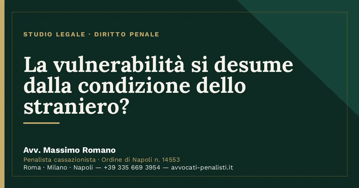 La vulnerabilità si desume dalla condizione dello straniero? — scheda dello Studio Legale Avv. Massimo Romano