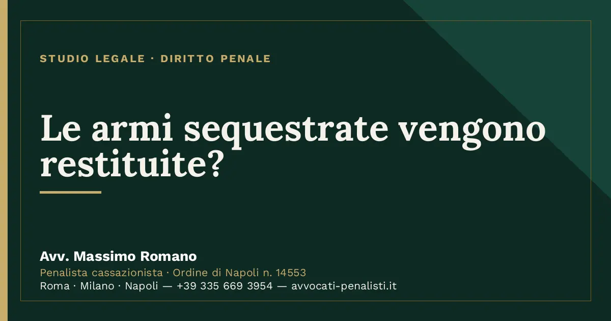 Le armi sequestrate vengono restituite? — scheda dello Studio Legale Avv. Massimo Romano