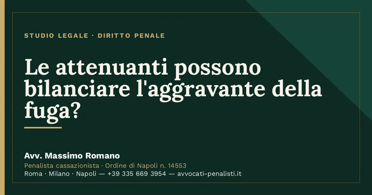 Le attenuanti possono bilanciare l'aggravante della fuga? — scheda dello Studio Legale Avv. Massimo Romano