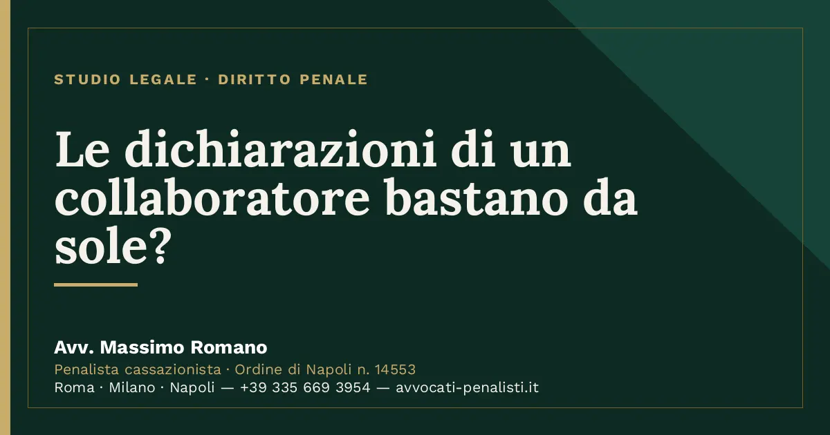 Le dichiarazioni di un collaboratore bastano da sole? — scheda dello Studio Legale Avv. Massimo Romano