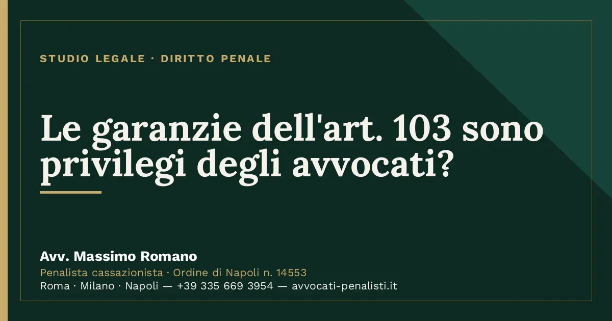 Le garanzie dell'art. 103 sono privilegi degli avvocati? — scheda dello Studio Legale Avv. Massimo Romano