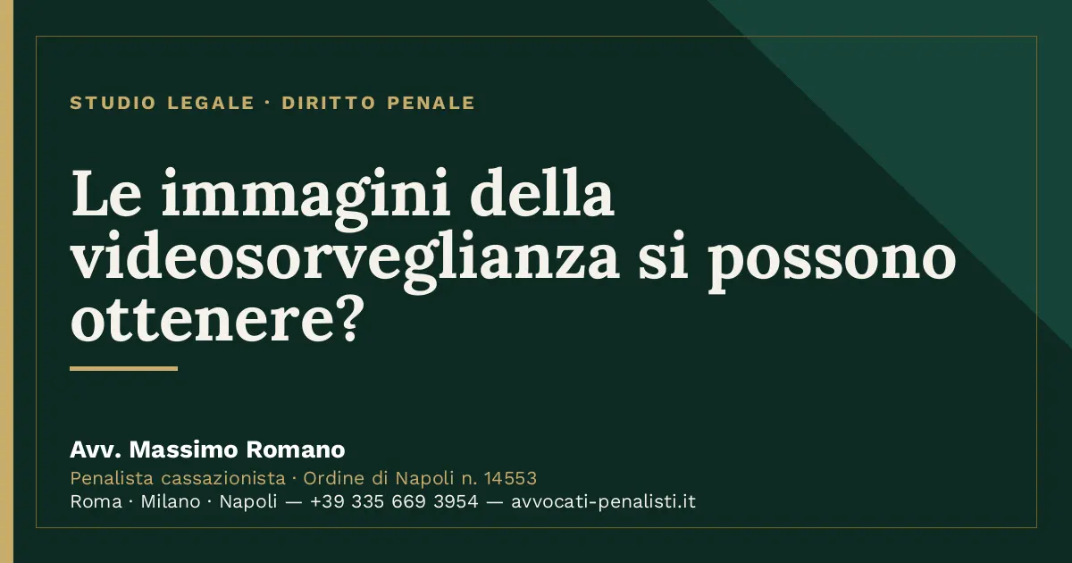 Le immagini della videosorveglianza si possono ottenere? — scheda dello Studio Legale Avv. Massimo Romano