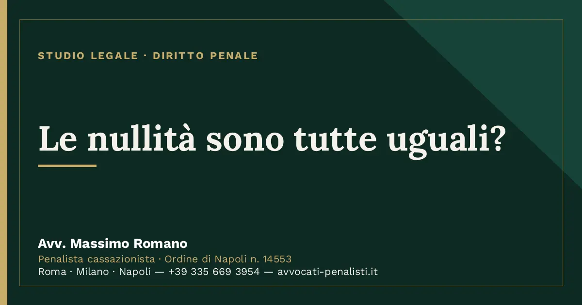 Le nullità sono tutte uguali? — scheda dello Studio Legale Avv. Massimo Romano