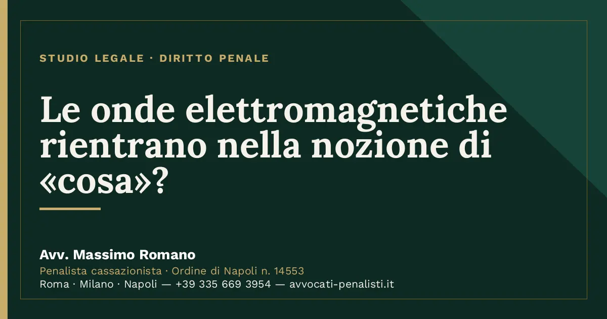 Le onde elettromagnetiche rientrano nella nozione di «cosa»? — scheda dello Studio Legale Avv. Massimo Romano