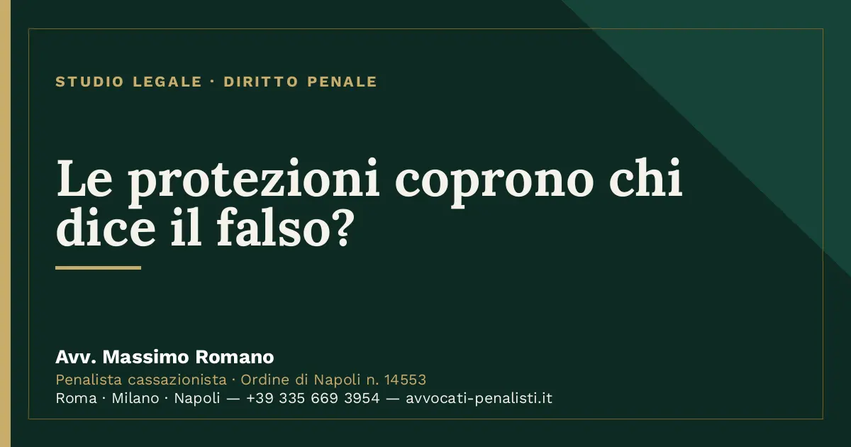 Le protezioni coprono chi dice il falso? — scheda dello Studio Legale Avv. Massimo Romano