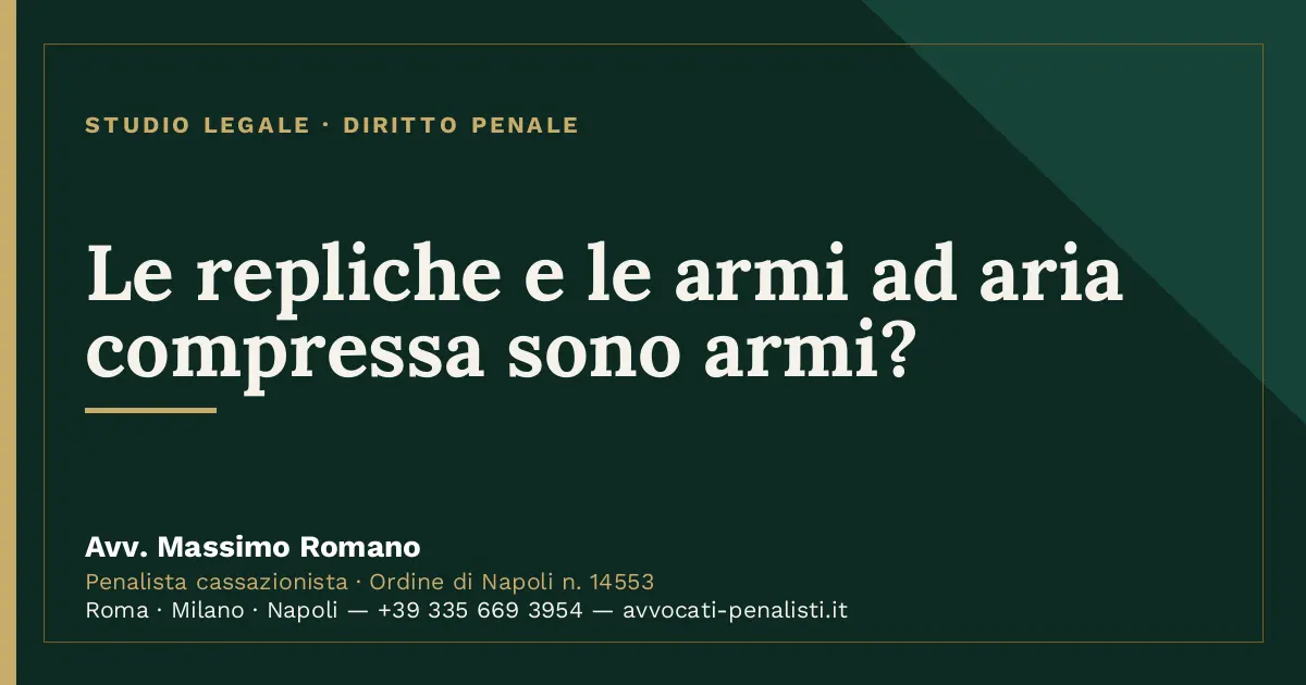 Le repliche e le armi ad aria compressa sono armi? — scheda dello Studio Legale Avv. Massimo Romano