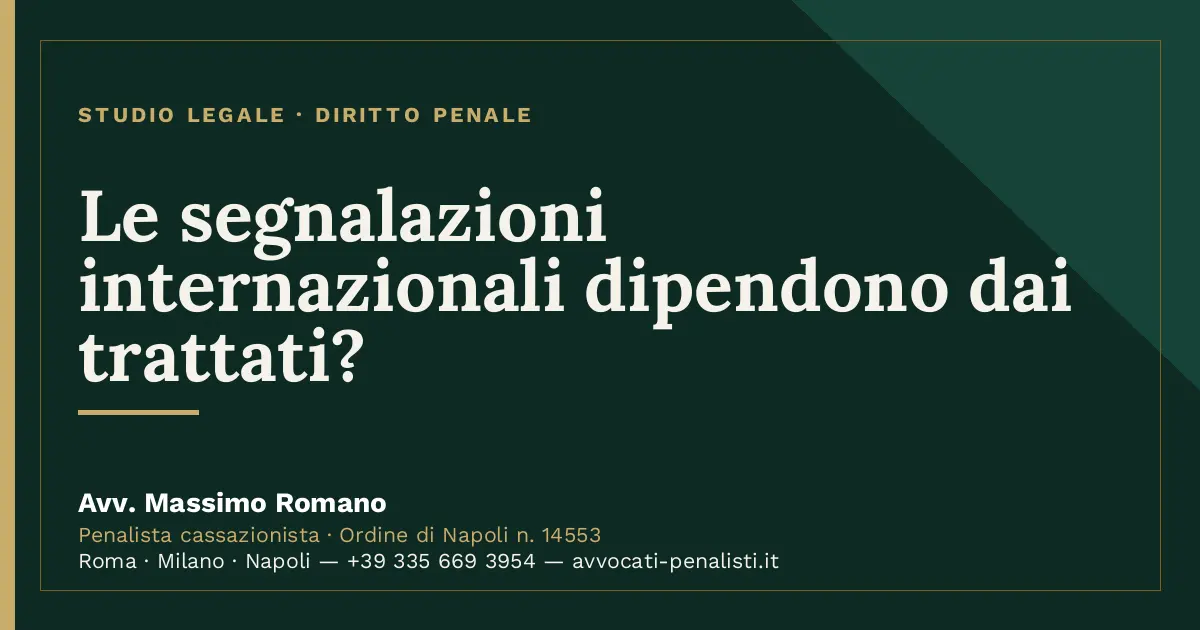 Le segnalazioni internazionali dipendono dai trattati? — scheda dello Studio Legale Avv. Massimo Romano