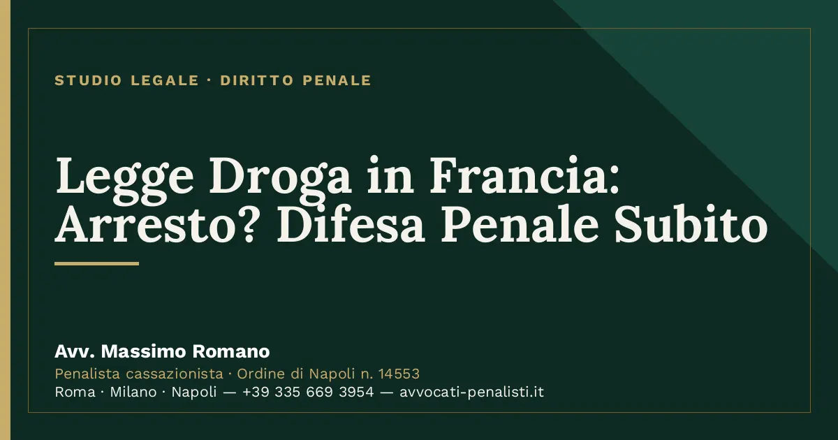 Legge Droga in Francia: Arresto? Difesa Penale Subito — scheda dello Studio Legale Avv. Massimo Romano