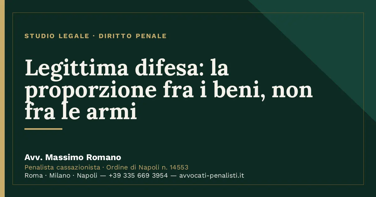 Legittima difesa: la proporzione fra i beni, non fra le armi — scheda dello Studio Legale Avv. Massimo Romano