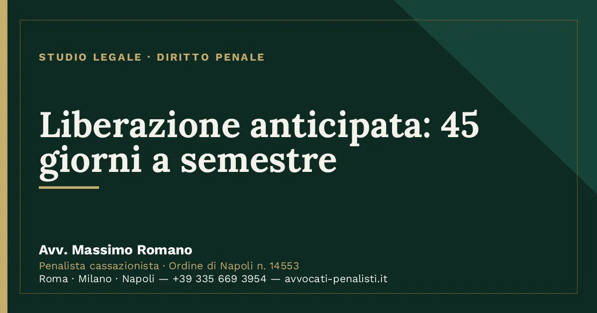 Liberazione anticipata: 45 giorni a semestre — scheda dello Studio Legale Avv. Massimo Romano