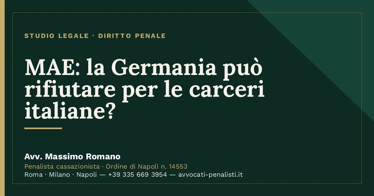 MAE: la Germania può rifiutare per le carceri italiane? — scheda dello Studio Legale Avv. Massimo Romano
