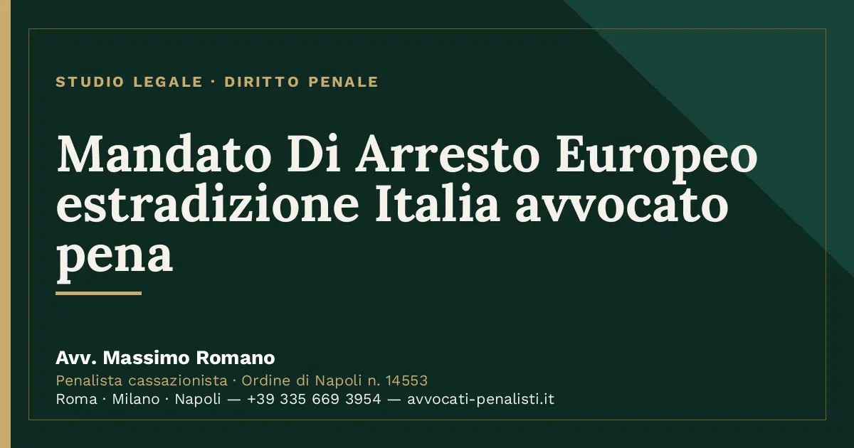 Mandato Di Arresto Europeo estradizione Italia avvocato pena — scheda dello Studio Legale Avv. Massimo Romano