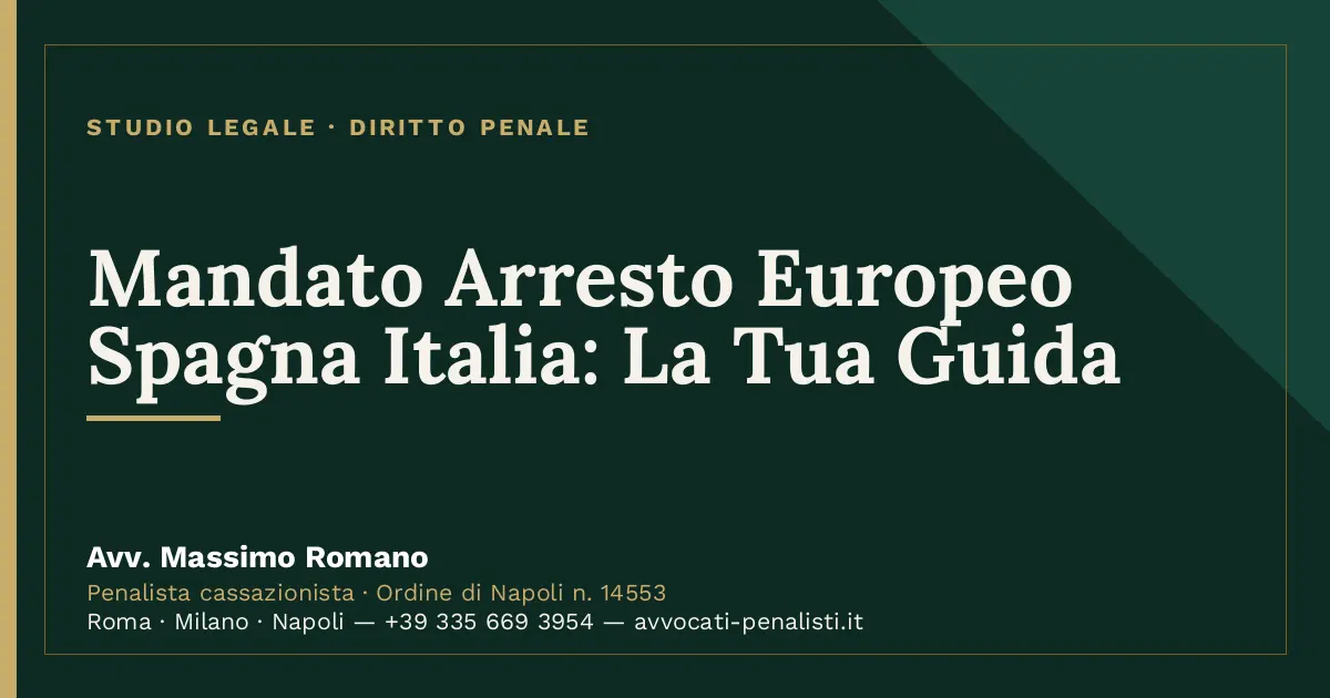 Mandato Arresto Europeo Spagna Italia: La Tua Guida — scheda dello Studio Legale Avv. Massimo Romano