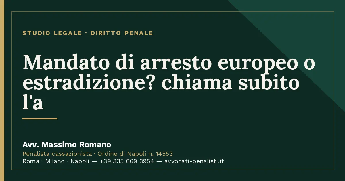 Mandato di arresto europeo o estradizione? chiama subito l'a — scheda dello Studio Legale Avv. Massimo Romano