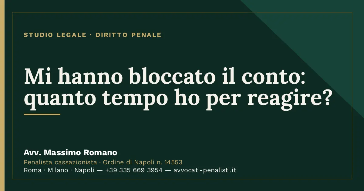 Mi hanno bloccato il conto: quanto tempo ho per reagire? — scheda dello Studio Legale Avv. Massimo Romano