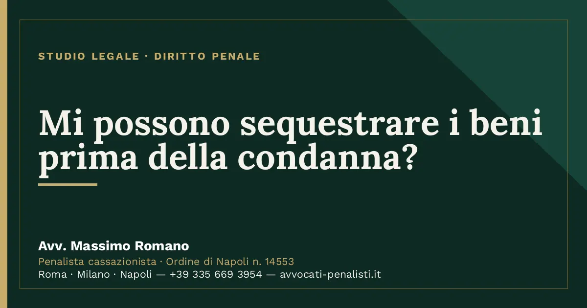 Mi possono sequestrare i beni prima della condanna? — scheda dello Studio Legale Avv. Massimo Romano