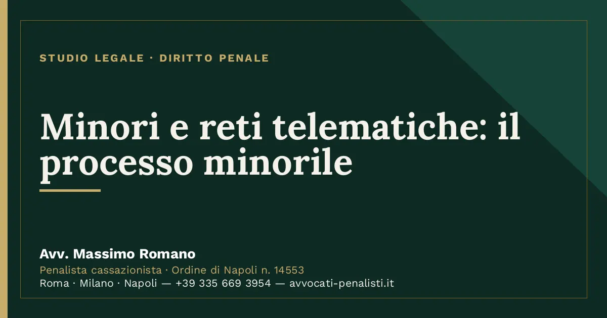 Minori e reti telematiche: il processo minorile — scheda dello Studio Legale Avv. Massimo Romano