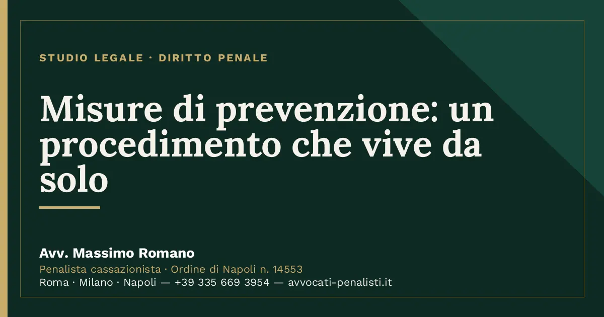Misure di prevenzione: un procedimento che vive da solo — scheda dello Studio Legale Avv. Massimo Romano