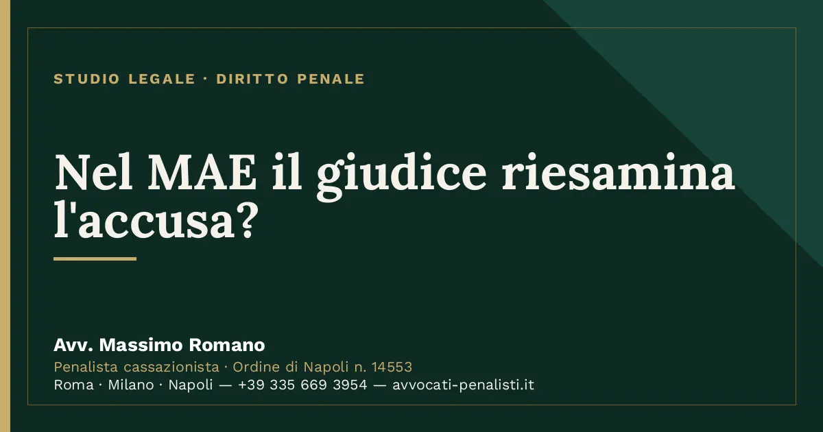 Nel MAE il giudice riesamina l'accusa? — scheda dello Studio Legale Avv. Massimo Romano