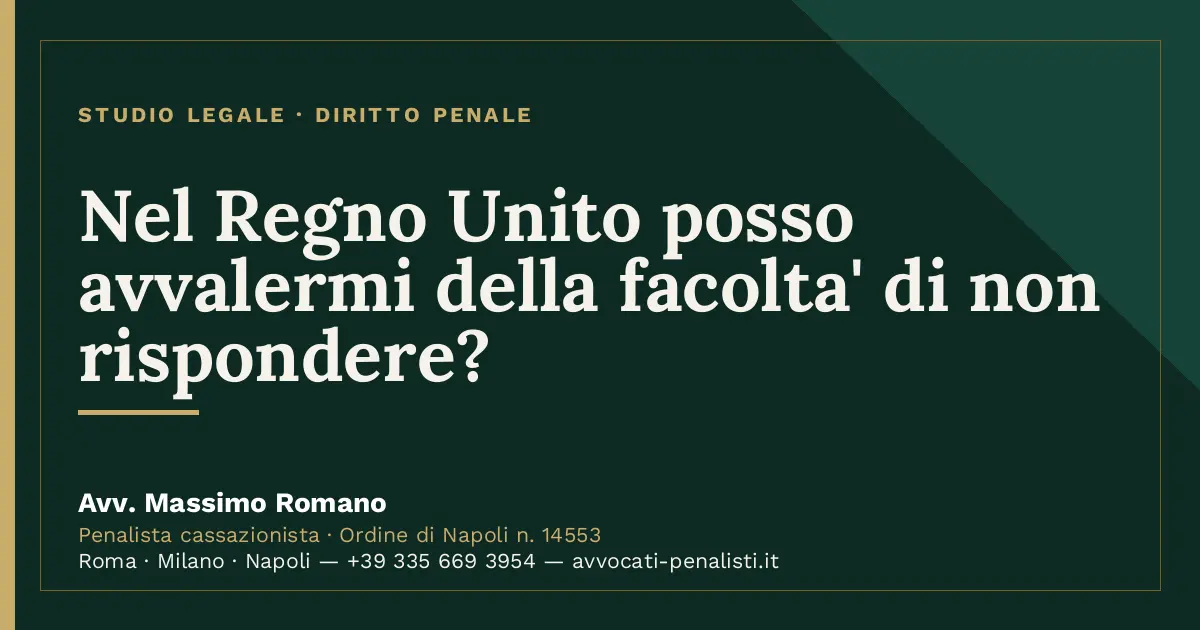 Nel Regno Unito posso avvalermi della facolta' di non rispondere? — scheda dello Studio Legale Avv. Massimo Romano