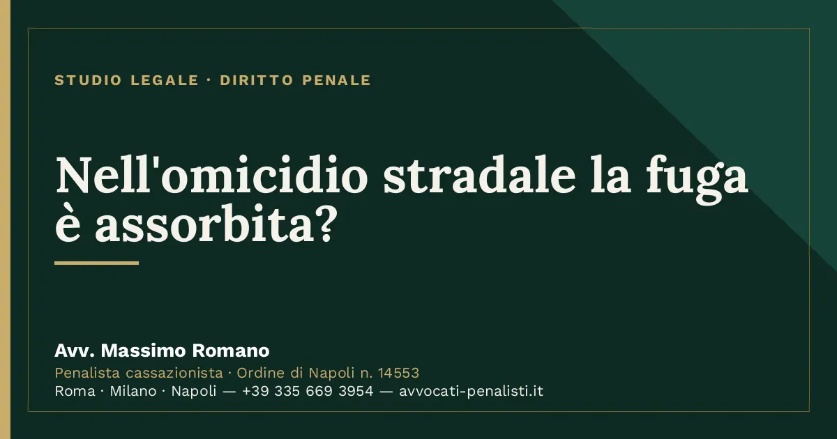 Nell'omicidio stradale la fuga è assorbita? — scheda dello Studio Legale Avv. Massimo Romano