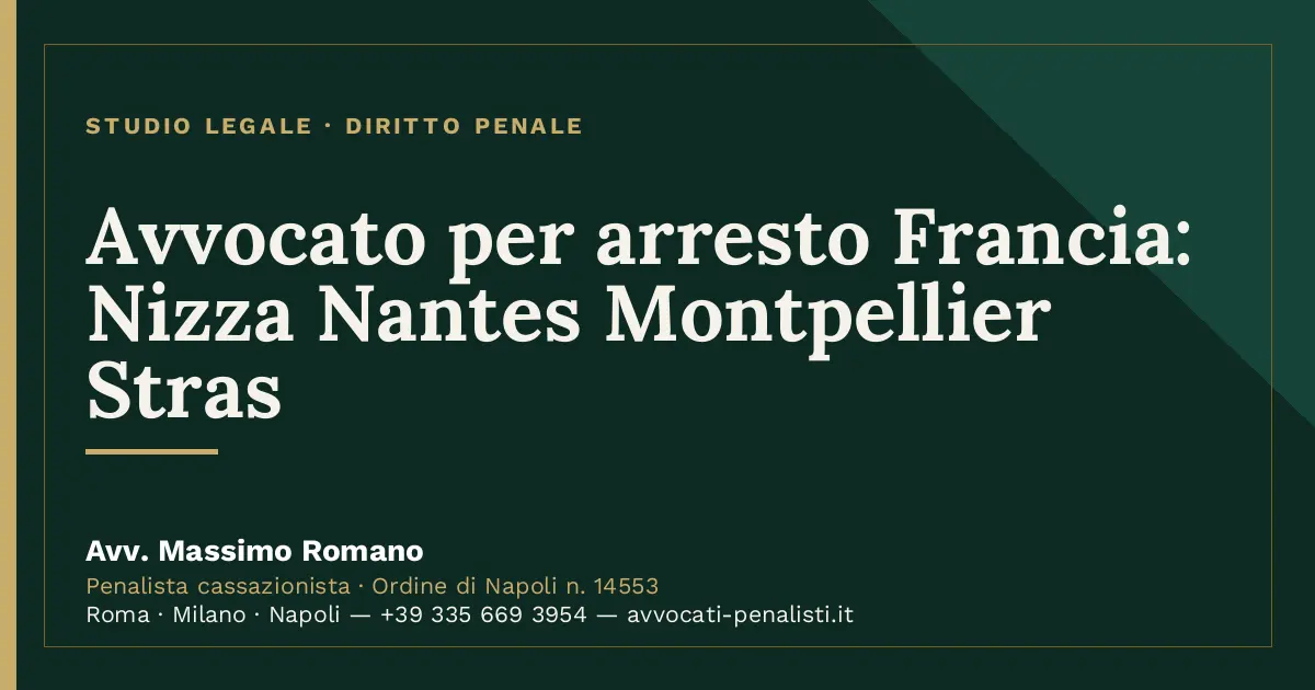 Avvocato per arresto Francia: Nizza Nantes Montpellier Stras — scheda dello Studio Legale Avv. Massimo Romano
