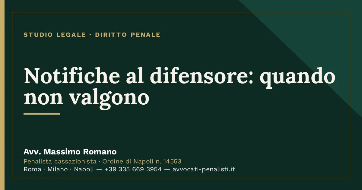 Notifiche al difensore: quando non valgono — scheda dello Studio Legale Avv. Massimo Romano