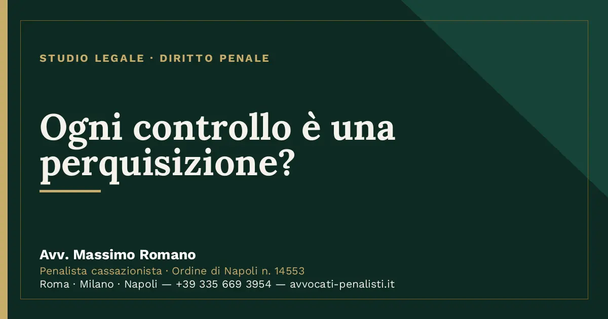 Ogni controllo è una perquisizione? — scheda dello Studio Legale Avv. Massimo Romano