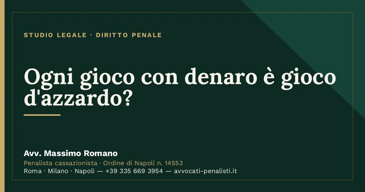Ogni gioco con denaro è gioco d'azzardo? — scheda dello Studio Legale Avv. Massimo Romano
