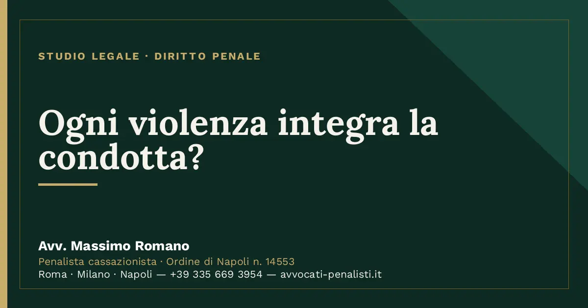 Ogni violenza integra la condotta? — scheda dello Studio Legale Avv. Massimo Romano