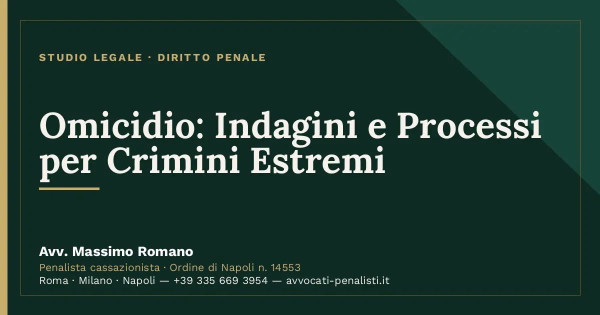 Omicidio: Indagini e Processi per Crimini Estremi — scheda dello Studio Legale Avv. Massimo Romano