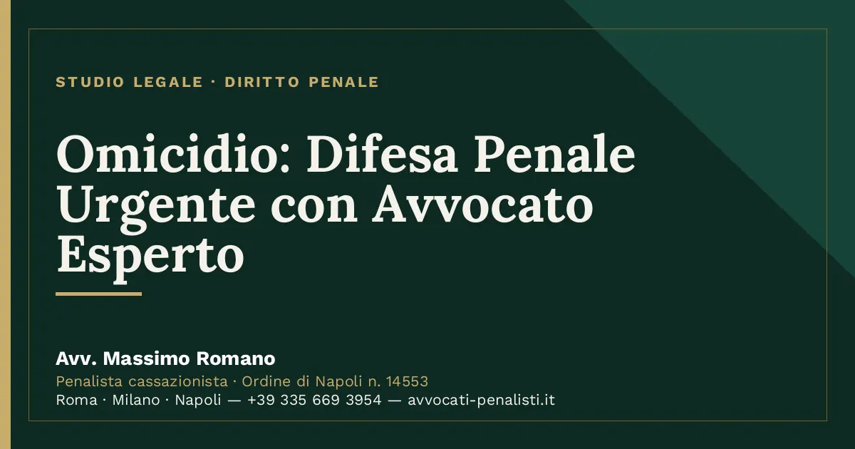 Omicidio: Difesa Penale Urgente con Avvocato Esperto — scheda dello Studio Legale Avv. Massimo Romano