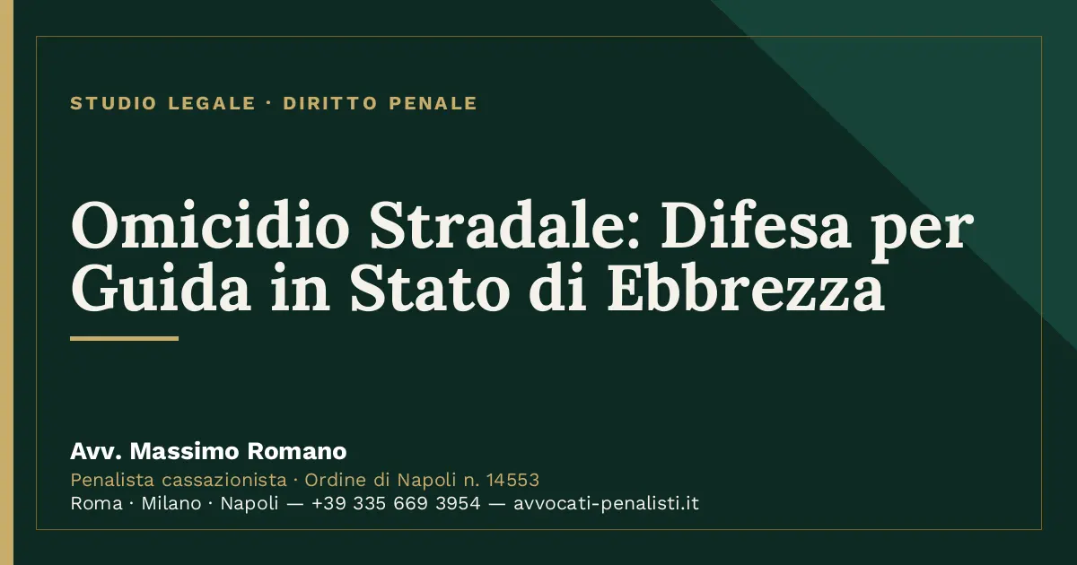 Omicidio Stradale: Difesa per Guida in Stato di Ebbrezza — scheda dello Studio Legale Avv. Massimo Romano