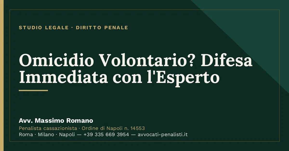Omicidio Volontario? Difesa Immediata con l'Esperto — scheda dello Studio Legale Avv. Massimo Romano