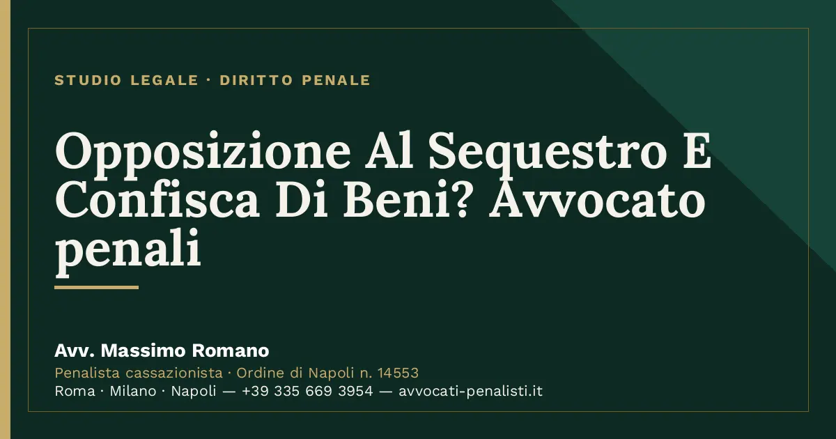 Opposizione Al Sequestro E Confisca Di Beni? Avvocato penali — scheda dello Studio Legale Avv. Massimo Romano