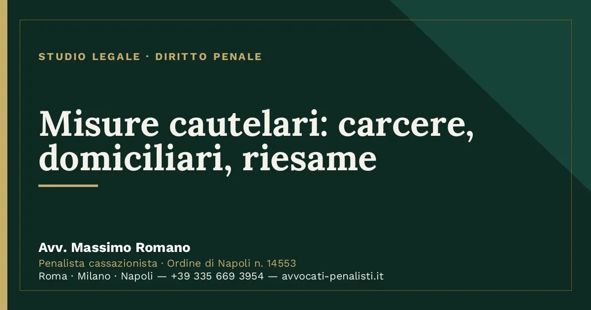Misure cautelari: carcere, domiciliari, riesame — scheda dello Studio Legale Avv. Massimo Romano