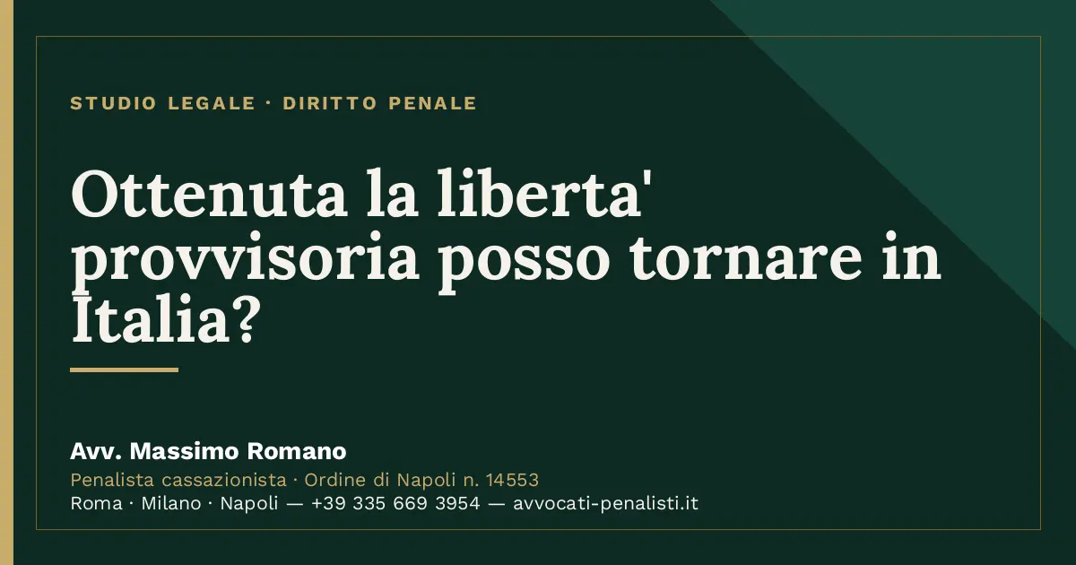 Ottenuta la liberta' provvisoria posso tornare in Italia? — scheda dello Studio Legale Avv. Massimo Romano