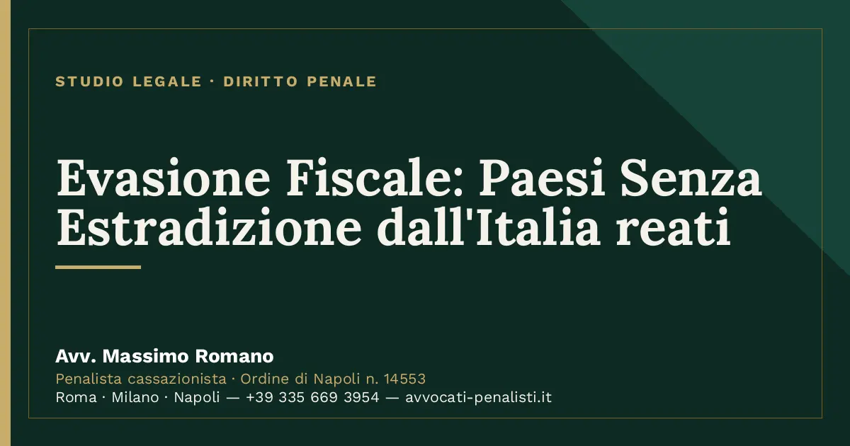 Evasione Fiscale: Paesi Senza Estradizione dall'Italia reati — scheda dello Studio Legale Avv. Massimo Romano