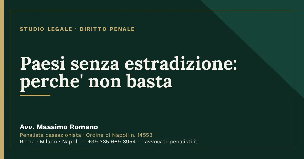 Paesi senza estradizione: perche' non basta — scheda dello Studio Legale Avv. Massimo Romano