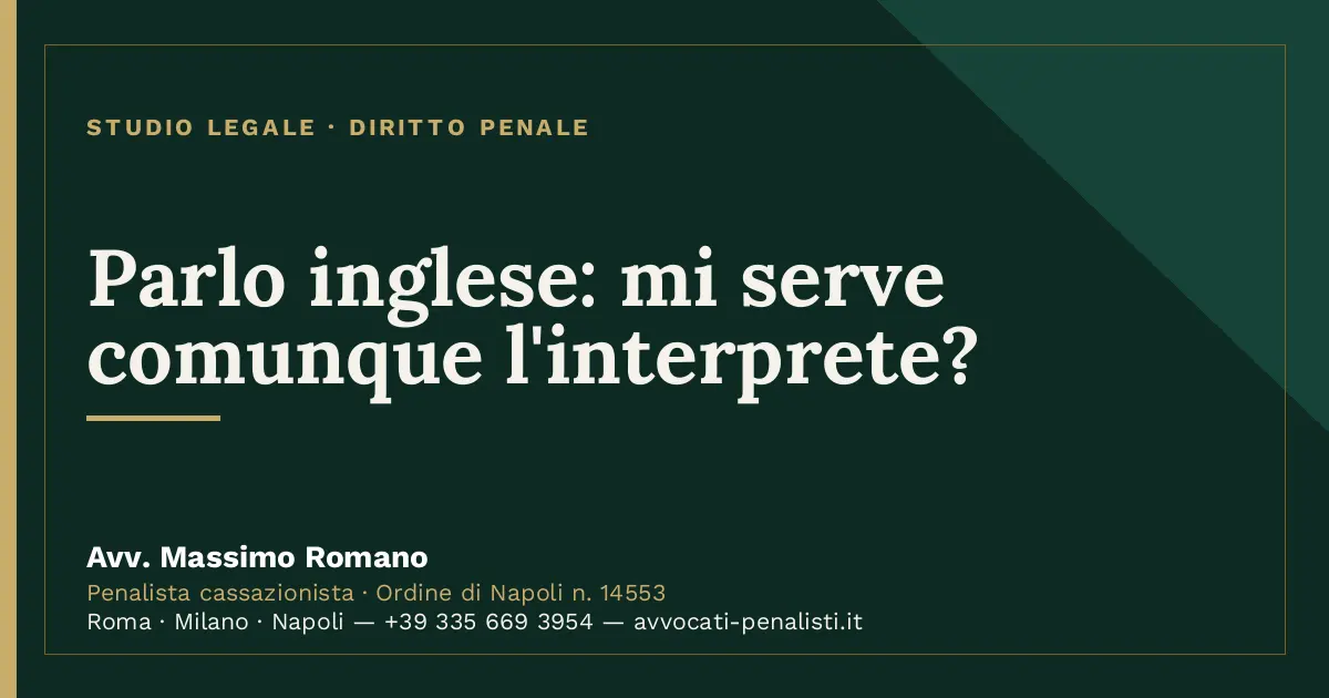 Parlo inglese: mi serve comunque l'interprete? — scheda dello Studio Legale Avv. Massimo Romano