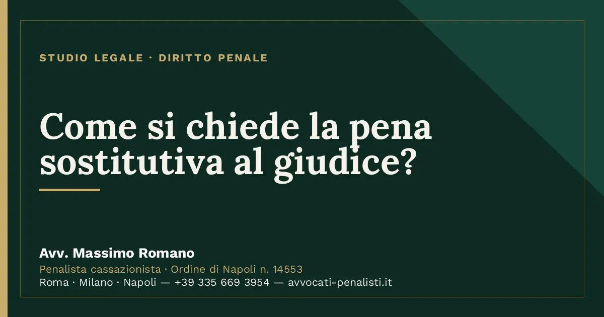Come si chiede la pena sostitutiva al giudice? — scheda dello Studio Legale Avv. Massimo Romano