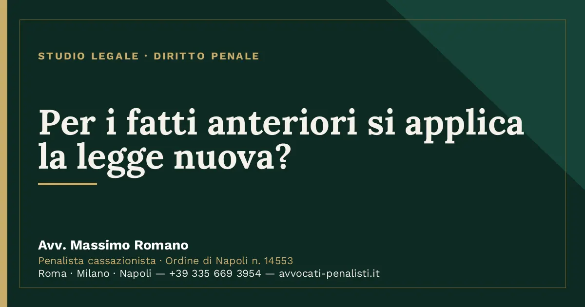 Per i fatti anteriori si applica la legge nuova? — scheda dello Studio Legale Avv. Massimo Romano