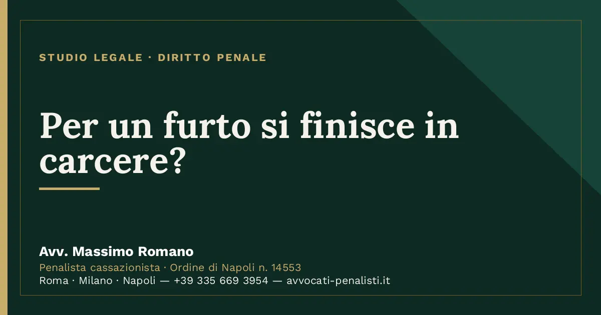 Per un furto si finisce in carcere? — scheda dello Studio Legale Avv. Massimo Romano
